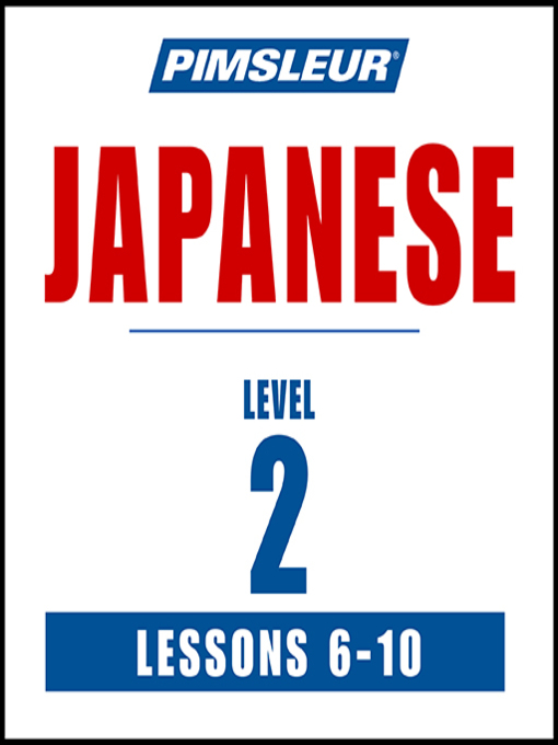 Title details for Pimsleur Japanese Level 2 Lessons 6-10 by Pimsleur - Available